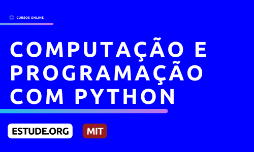 Introdução à Ciência da Computação e Programação em Python – MIT (6.0001)